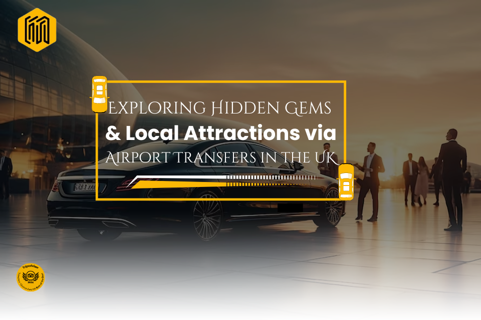 Exploring Hidden Gems and Local Attractions via Airport Transfers in the United Kingdom Exploring Hidden Gems and Local Attractions via Airport Transfers in the United Kingdom